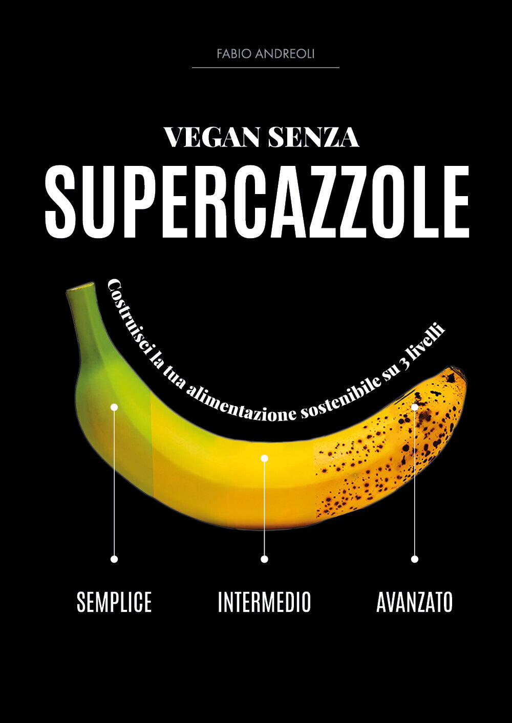 VEGAN SENZA SUPERCAZZOLE di Fabio Andreoli,  2022,  Youcanprint