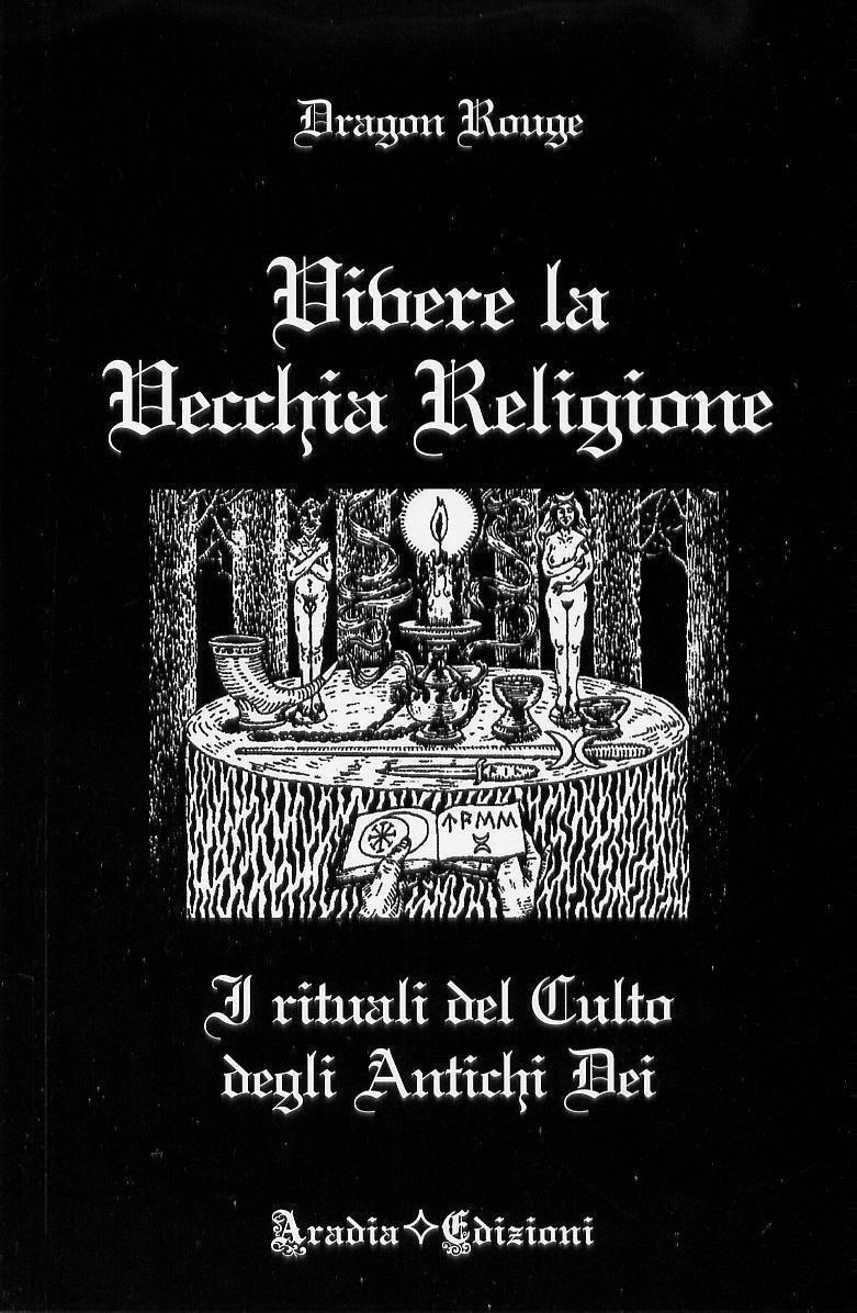 VIVERE LA VECCHIA RELIGIONE - Wicca Magia Stregoneria Evocazioni - Dragon Rouge 