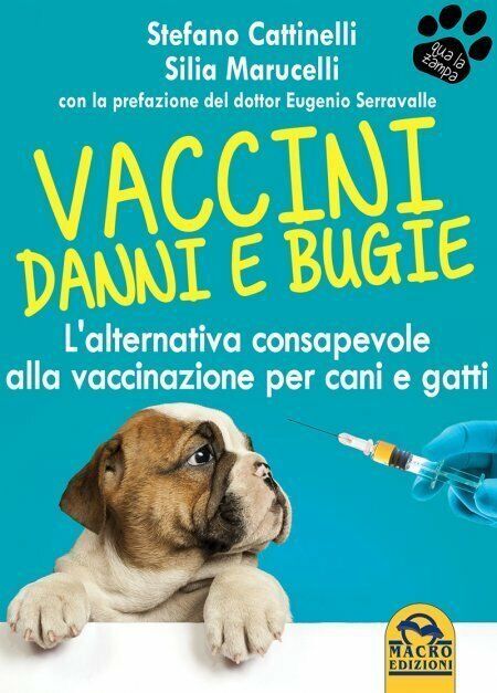 Vaccini. Danni e bugie. L'alternativa consapevole alla vaccinazione per cani e g