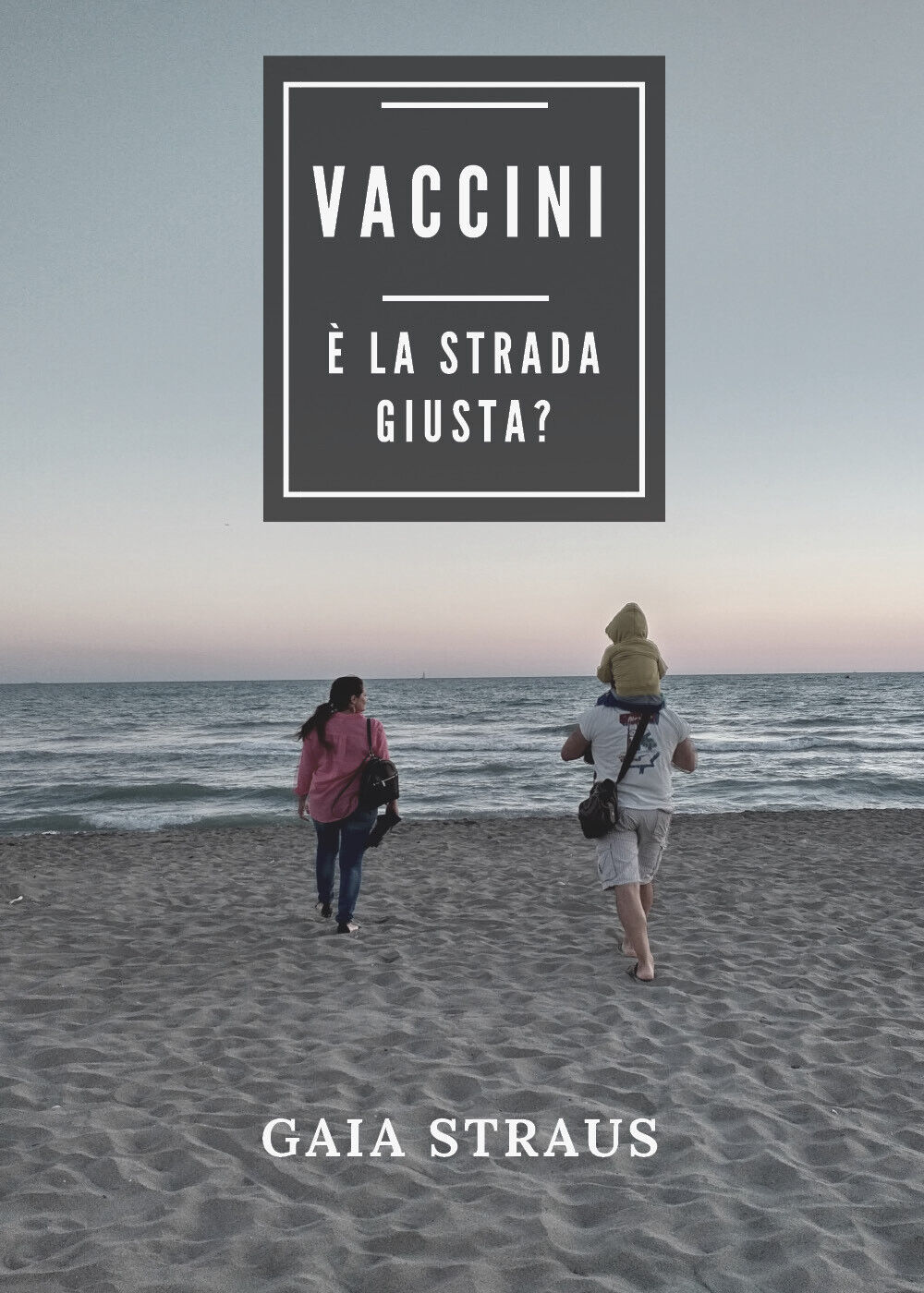 Vaccini. ? la strada giusta? di Gaia Straus,  2018,  Youcanprint