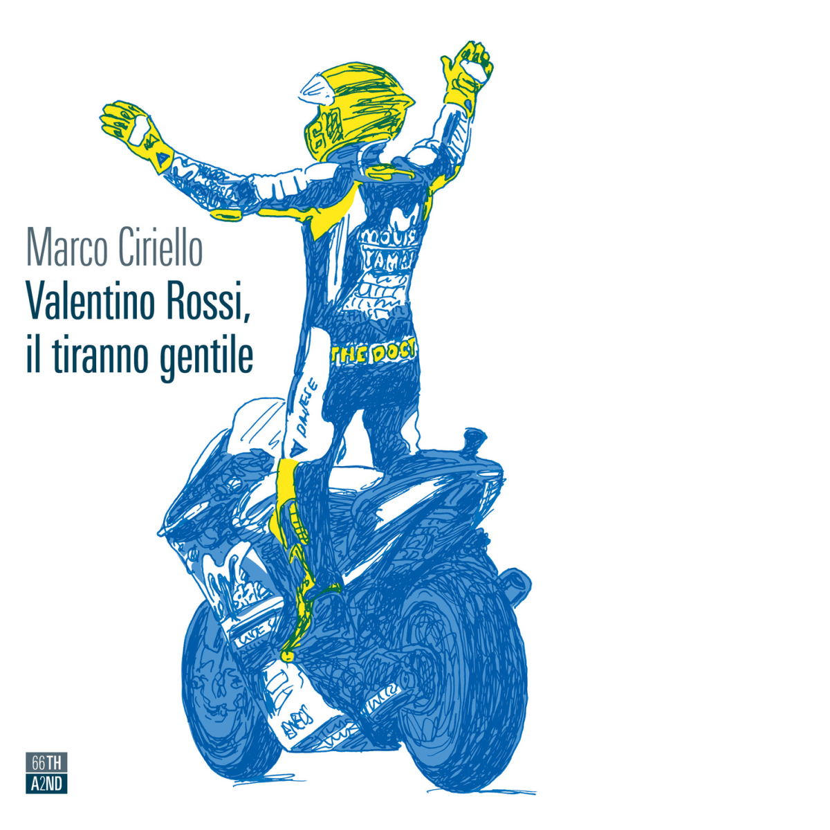 Valentino Rossi, il tiranno gentile di Marco Ciriello,  2021,  66th And 2nd