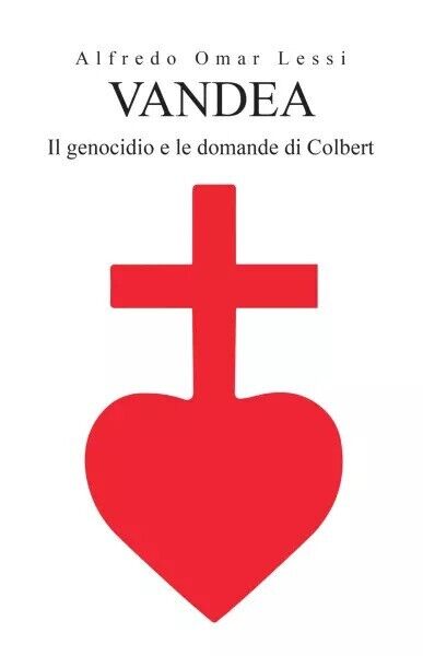 Vandea - Il genocidio e le domande di Colbert di Alfredo Omar Lessi, 2023, Yo