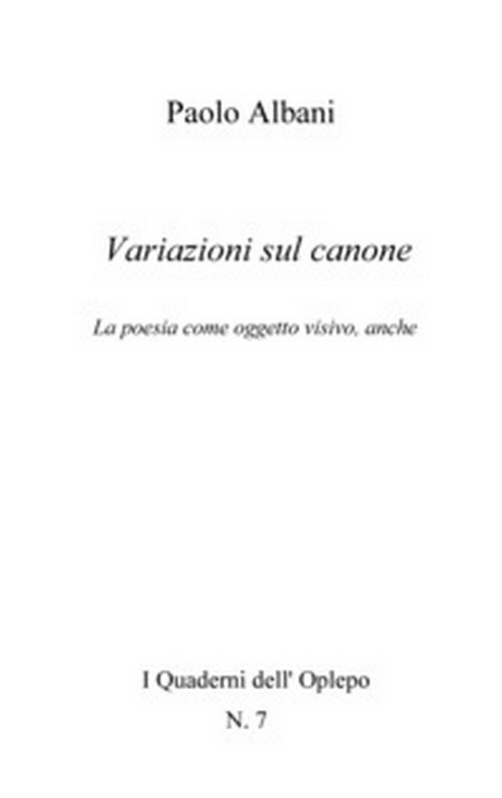 Variazioni sul canone. La poesia come oggetto visivo, anche, Paolo Albani,  2018