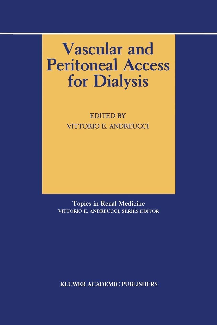 Vascular and Peritoneal Access for Dialysis - V.E. Andreucci - Springer, 2013