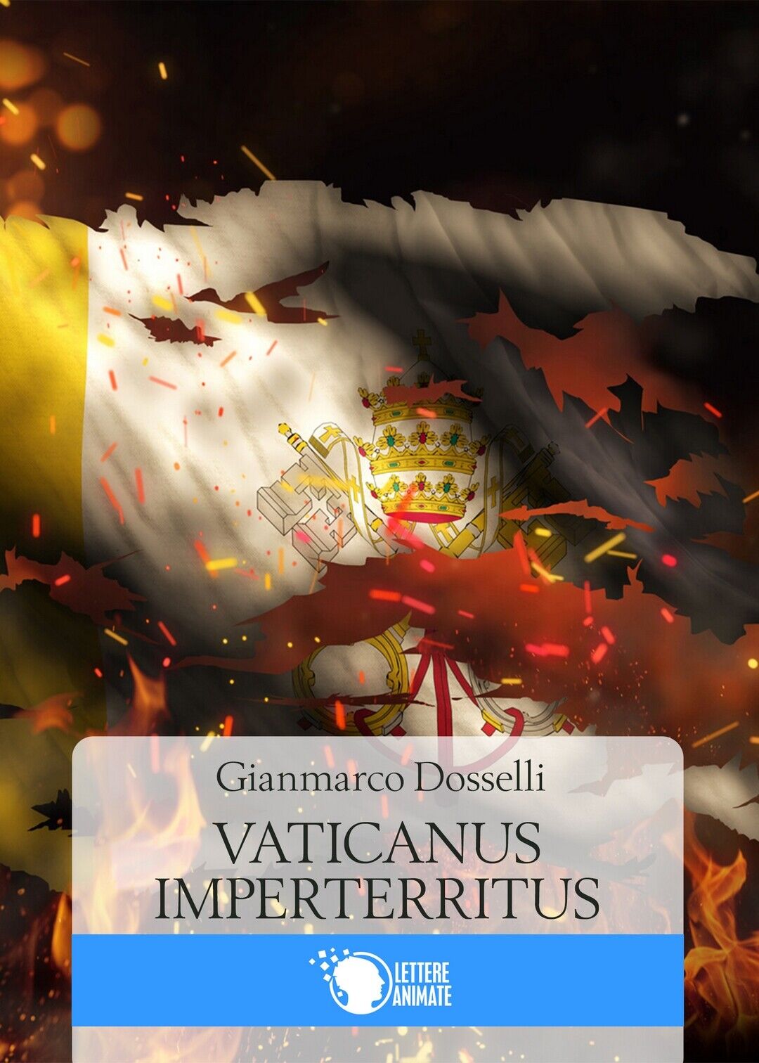 Vaticanus Imperterritus  di Gianmarco Dosselli,  2016,  Lettere Animate Editore