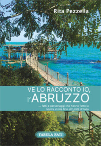 Ve lo racconto io L'Abruzzo... di Rita Pezzella, 2016, Tabula Fati