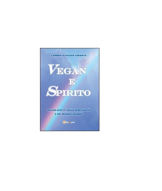 Vegan e spirito - Carmen Schusser Saranya,  2016,  Youcanprint