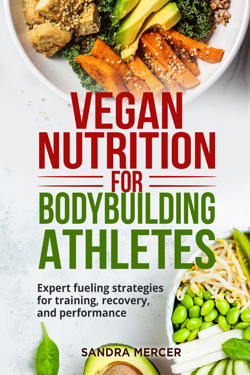 Vegan nutrition for bodybuilding athletes. Expert fueling strategies for trainin