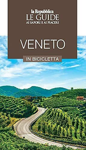 Veneto in bicicletta. Le guide ai sapori e ai piaceri - AA.VV. - Gedi, 2021