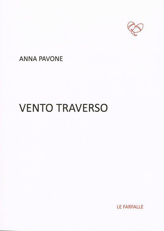 Vento traverso di Anna Pavone,  2017,  Edizioni Le Farfalle