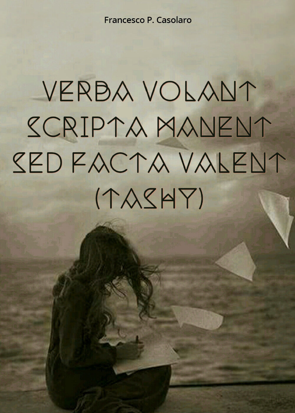 Verba volant scripta manent sed facta valent (Tashy) di Francesco P. Casolaro,  