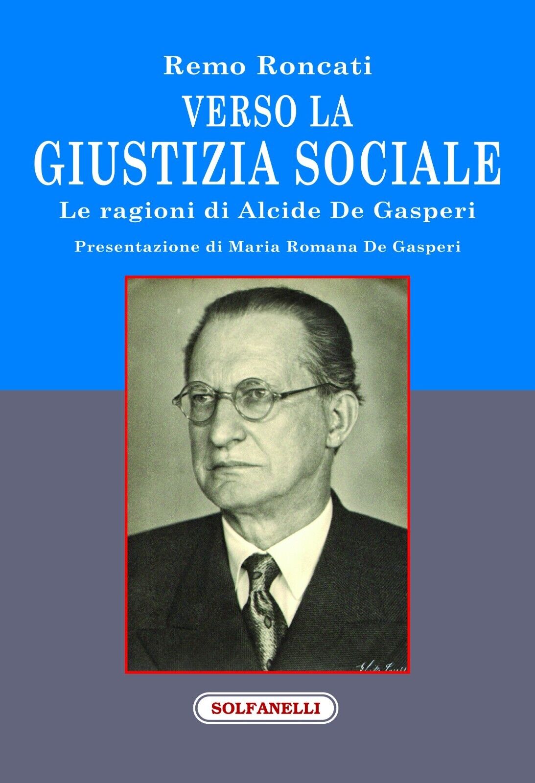 Verso la giustizia sociale. Le ragioni di Alcide De Gasperi di Remo Roncati, 2
