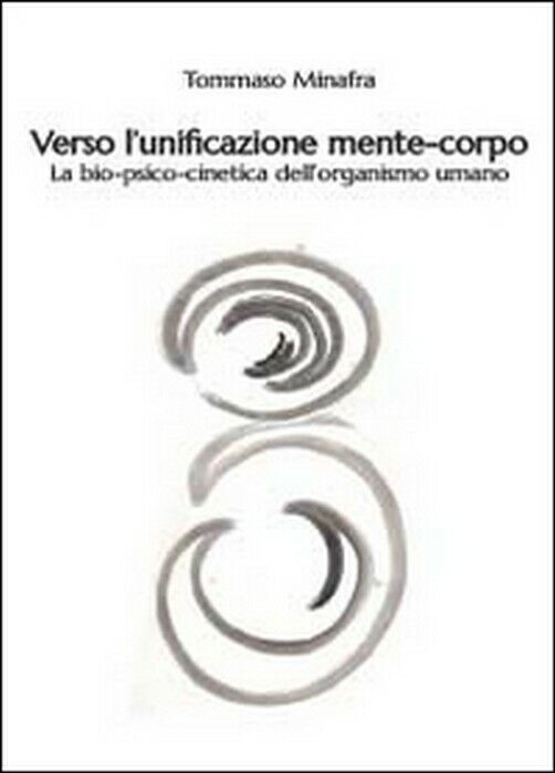 Verso L'unificazione mente-corpo - Tommaso Minafra,  2014,  Youcanprint