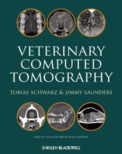 Veterinary Computed Tomography - T Schwarz - Wiley John + Sons, 2011