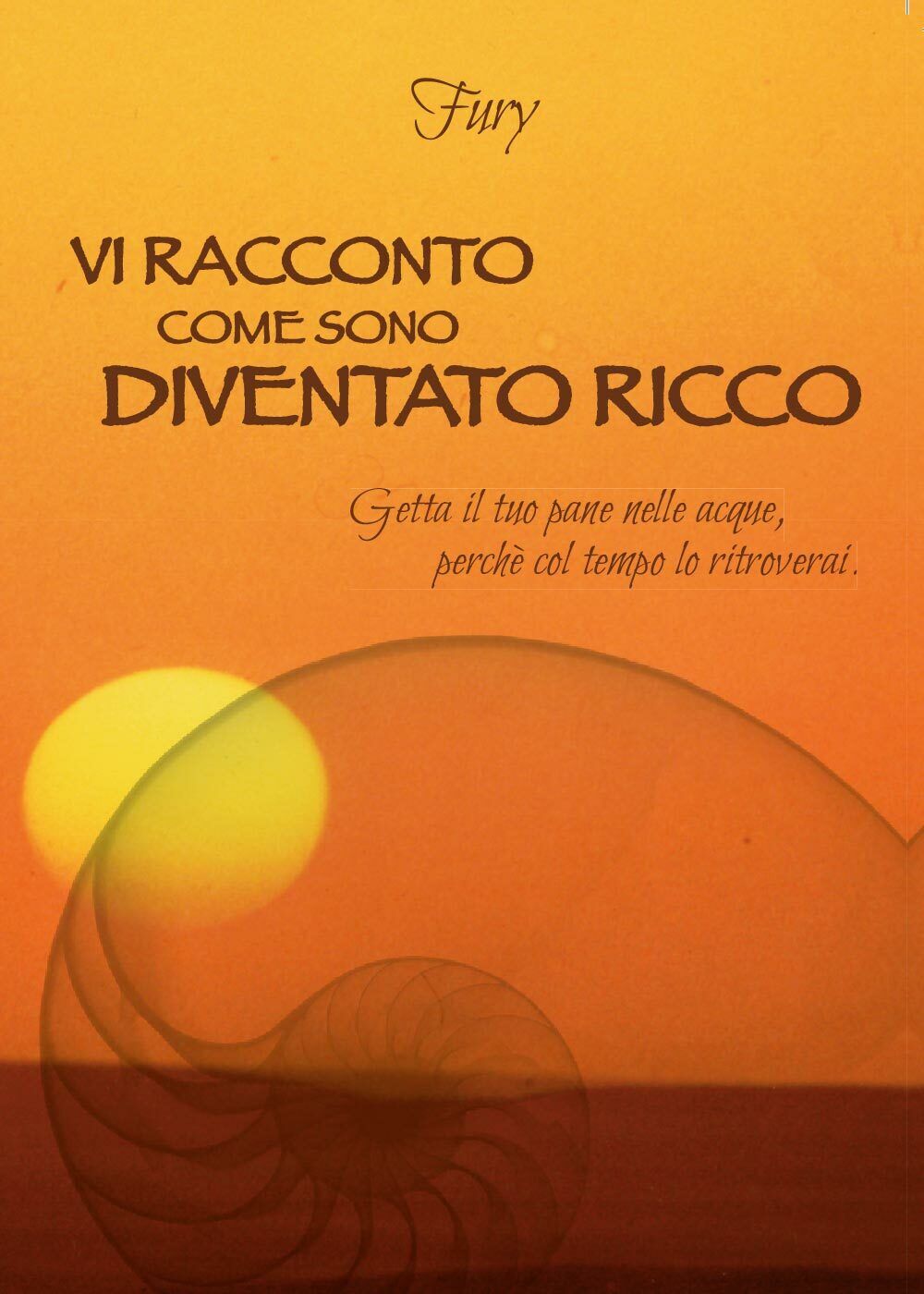 Vi racconto come sono diventato ricco- Fury,  2015,  Youcanprint Self-publishing