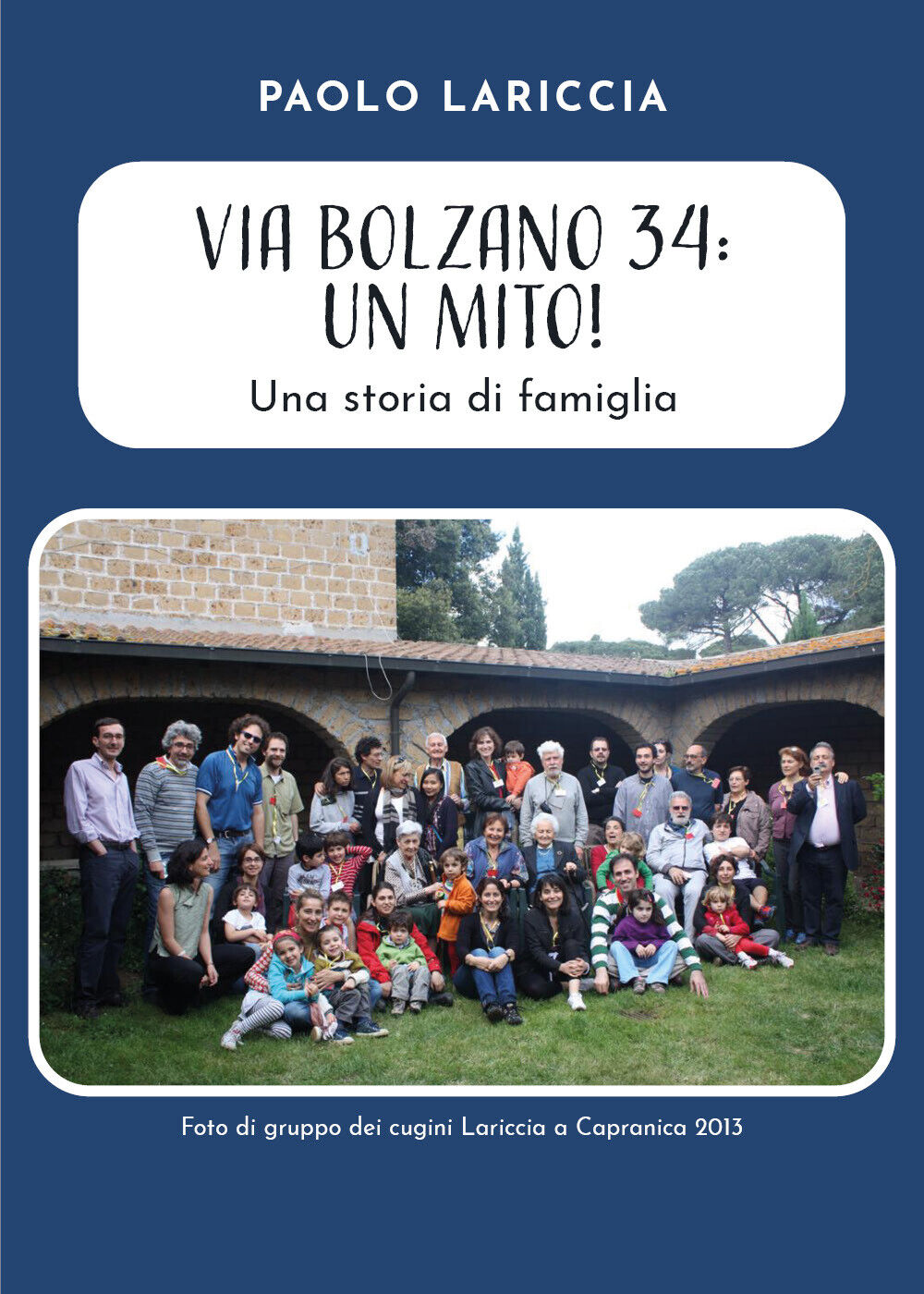 Via Bolzano 34: Un mito! Una storia di famiglia di Paolo Lariccia,  2021,  Youca