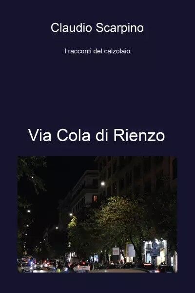 Via Cola di Rienzo. I racconti del calzolaio di Claudio Scarpino, 2023, Youca
