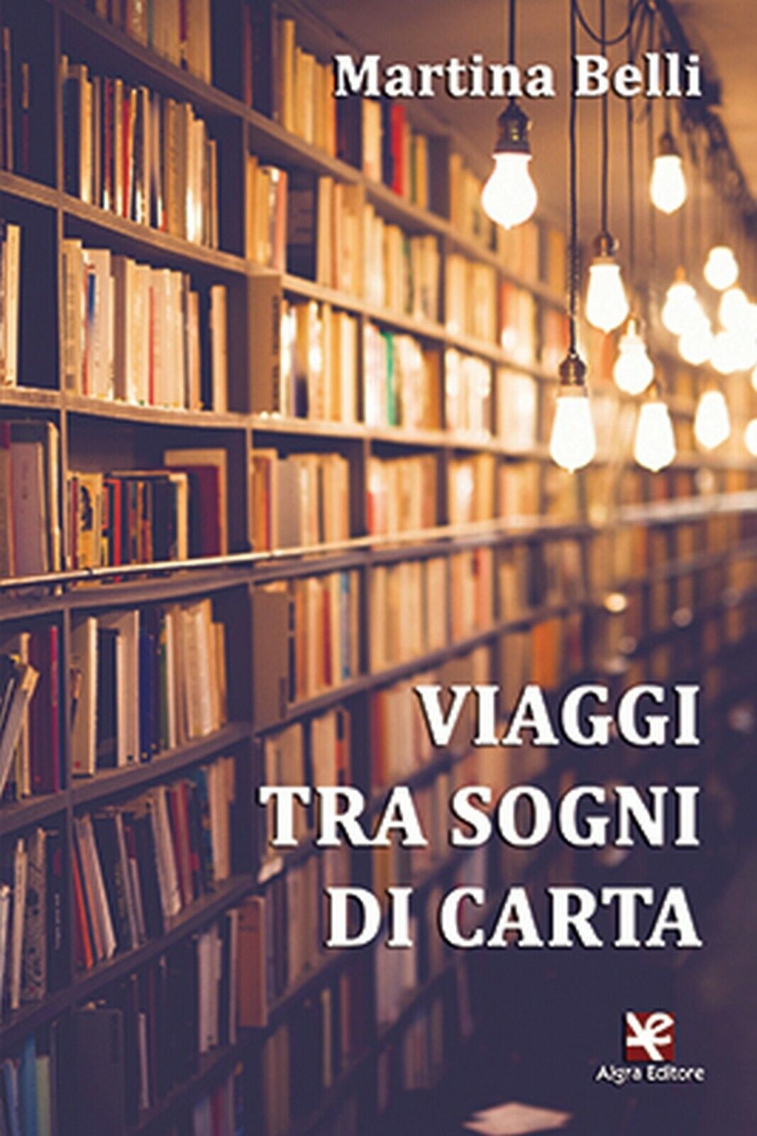 Viaggi tra sogni di carta  di Martina Belli,  Algra Editore