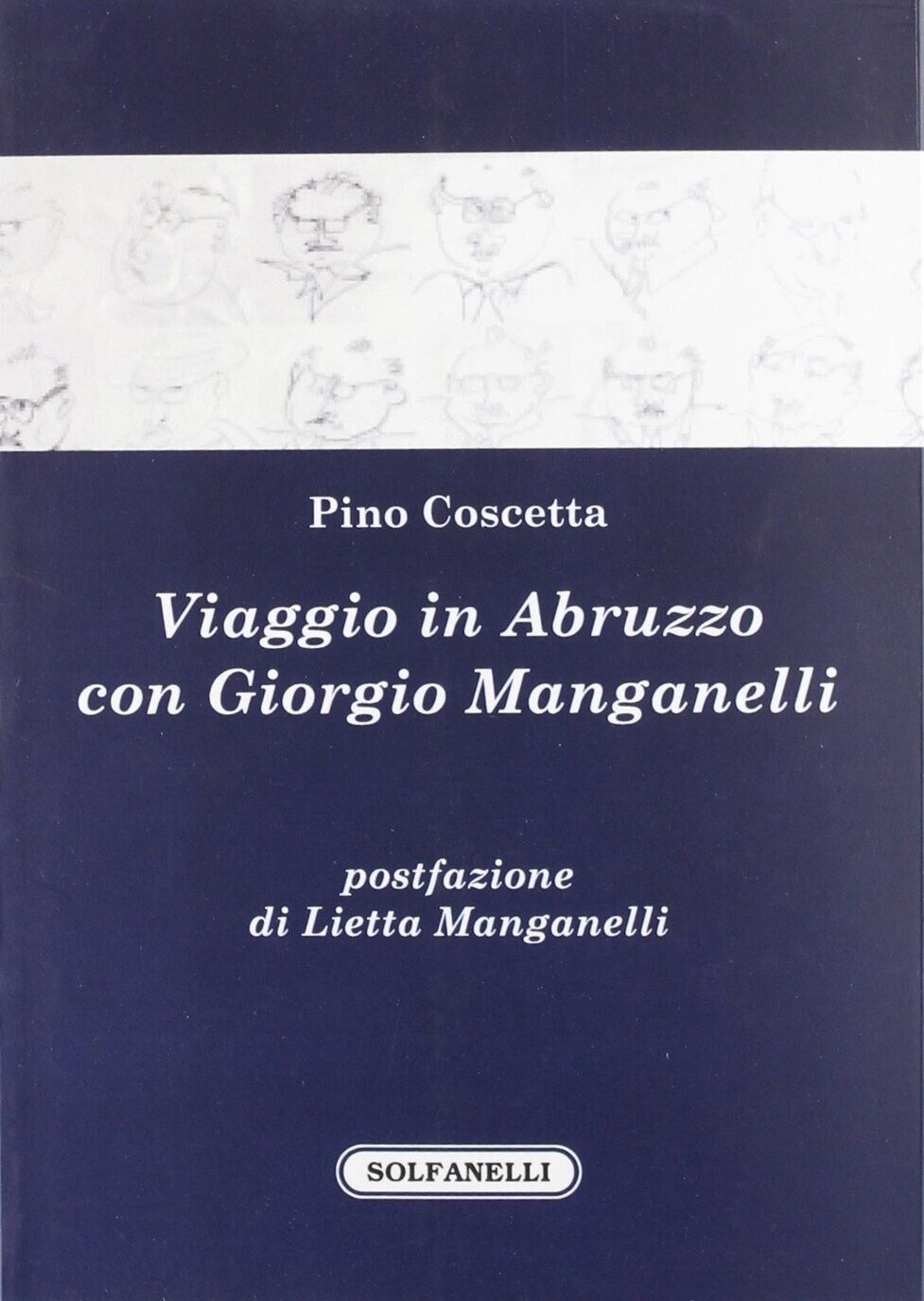  Viaggio in Abruzzo con Giorgio Manganelli di Pino Coscetta, 2012, Solfanelli