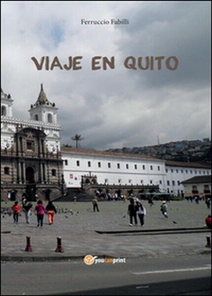 Viaje en Quito  di Ferruccio Fabilli,  2016,  Youcanprint - ER