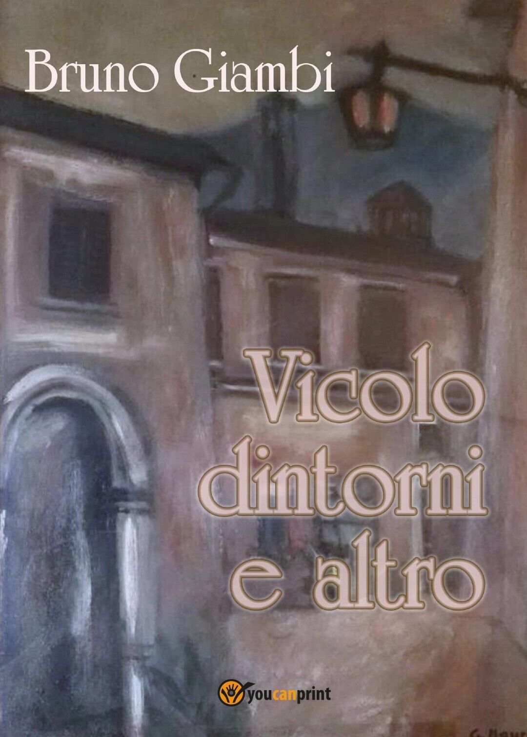 Vicolo dintorni e altro  di Bruno Giambi,  2016,  Youcanprint