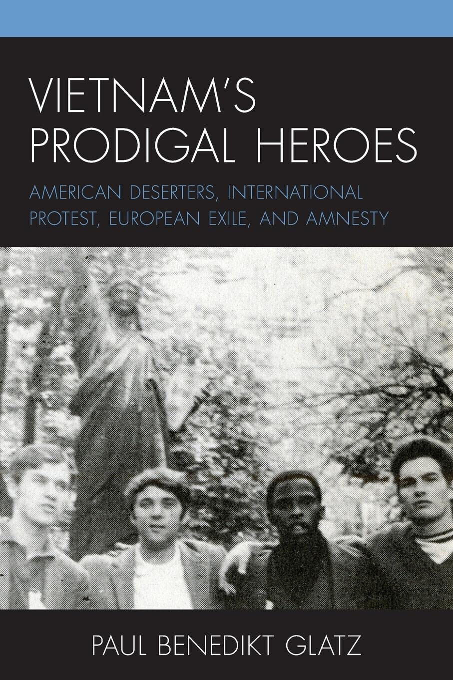 Vietnam's Prodigal Heroes - Paul Benedikt Glatz - Lexington, 2022