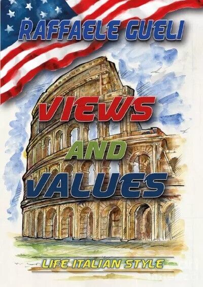 Views and Values. Life Italian Style di Raffaele Gueli, 2023, Youcanprint