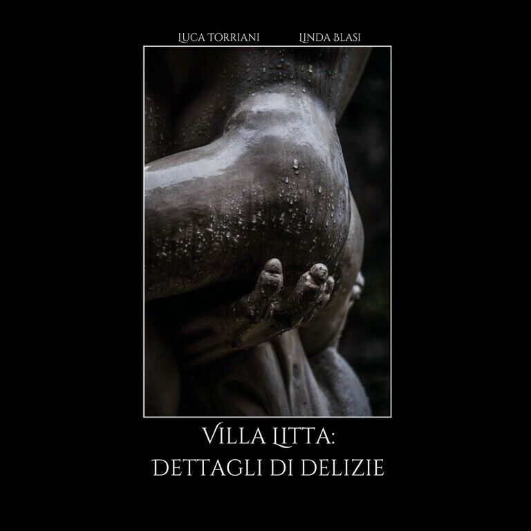 Villa Litta: dettagli di delizie  di Luca Torriani, Linda Blasi,  2019,  Youcanp