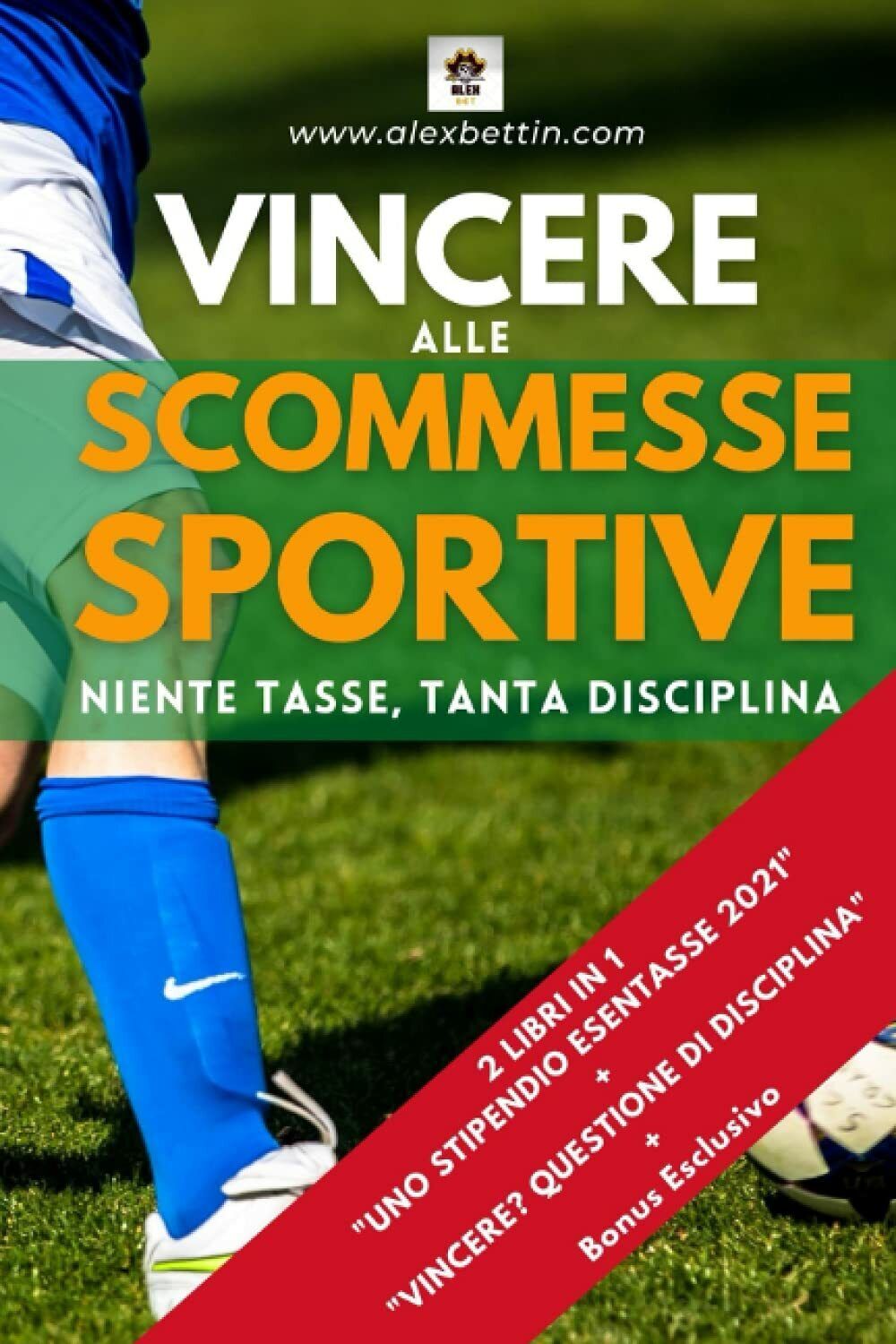 Vincere alle Scommesse Sportive - ALEXBETTIN - Independently published - 2021