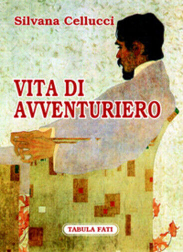 Vita di avventuriero di Silvana Cellucci,  2006,  Tabula Fati