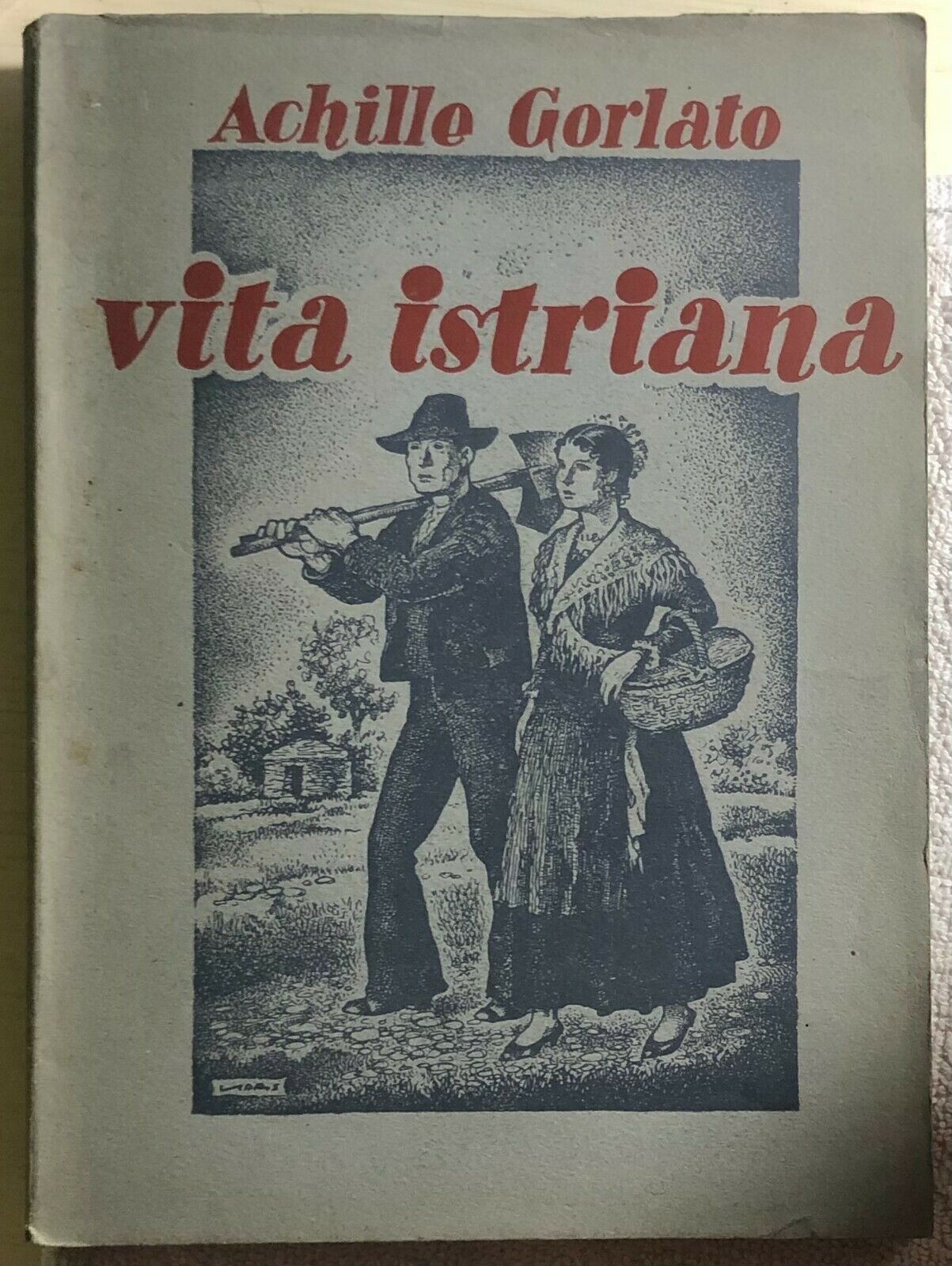 Vita istriana di Achille Gorlato,  1954,  Tip. Zanetti Venezia