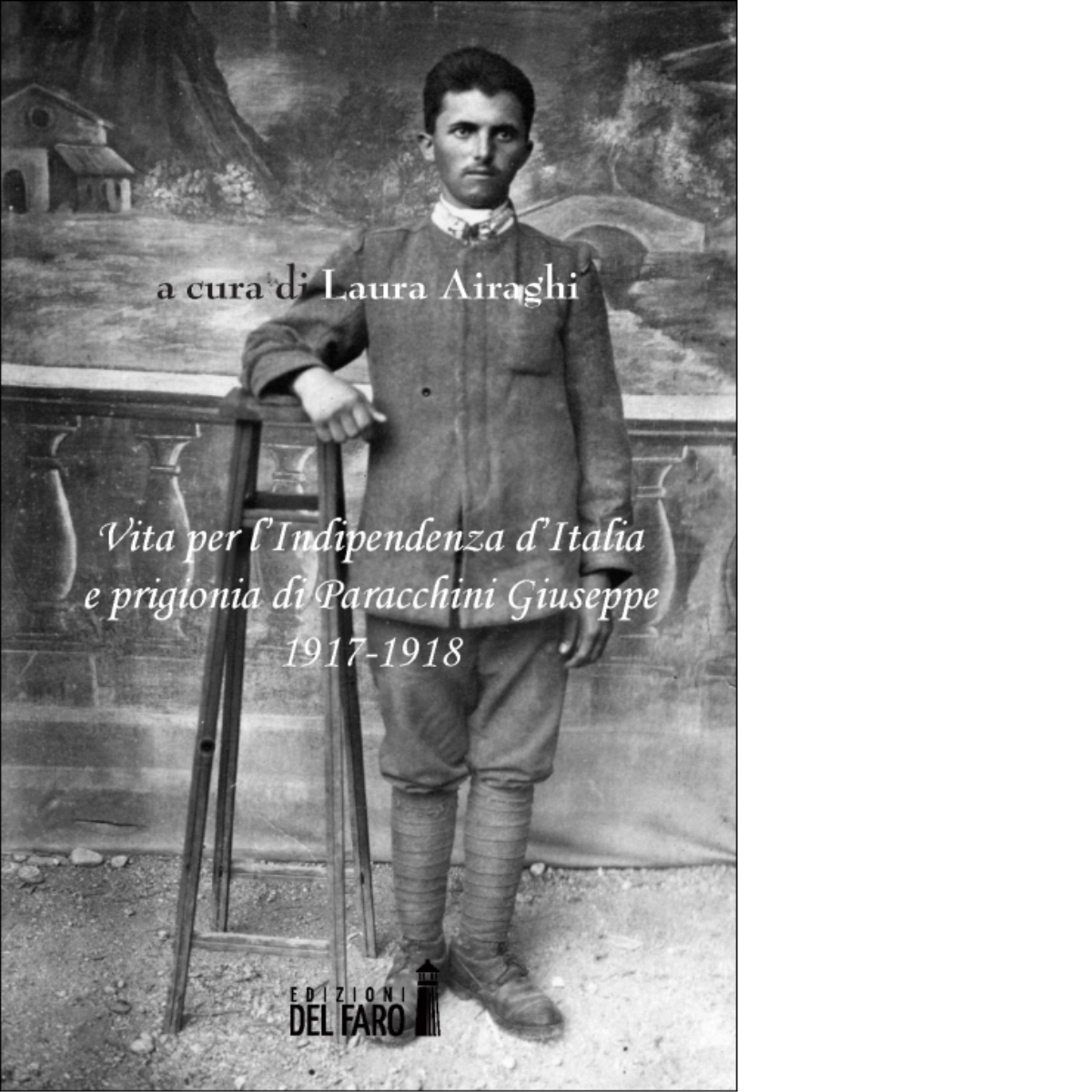 Vita per l'Indipendenza d'Italia e prigionia di Paracchini Giuseppe 1917-1918