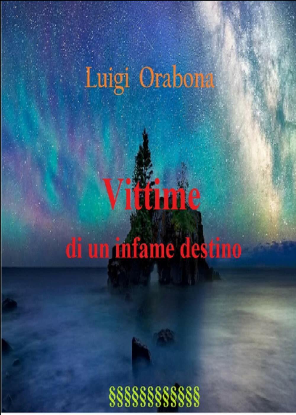 Vittime di un infame destino di Luigi Orabona,  2020,  Indipendently Published