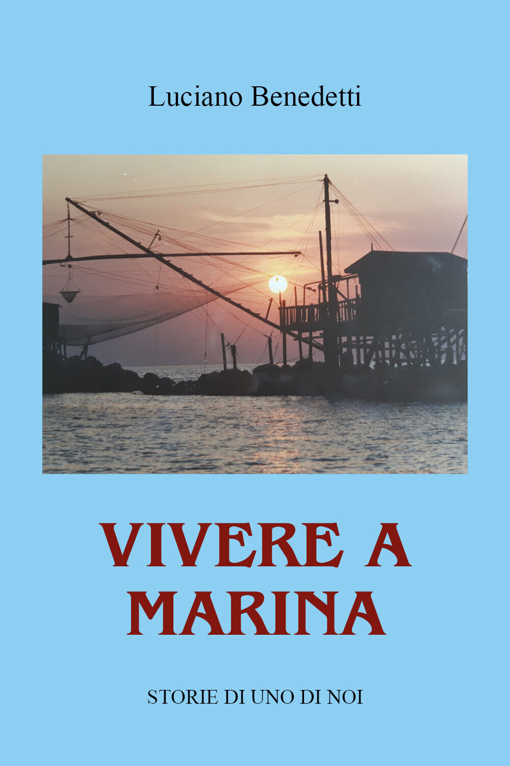 Vivere a Marina. Storie di uno di noi di Luciano Benedetti,  2021,  Youcanprint
