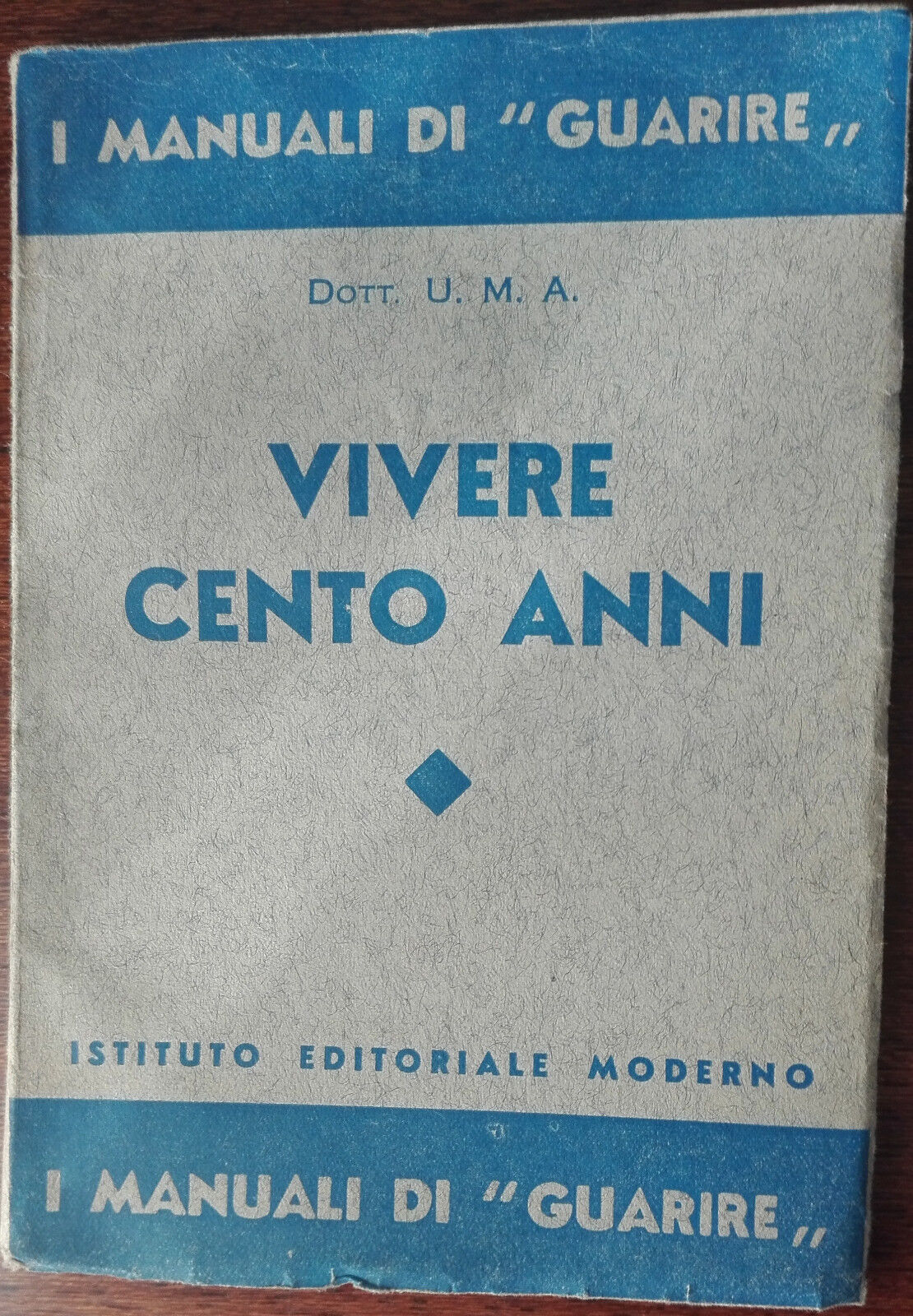 Vivere cento anni - Dott. U. M. A. - Istituto editoriale moderno,1936 - A