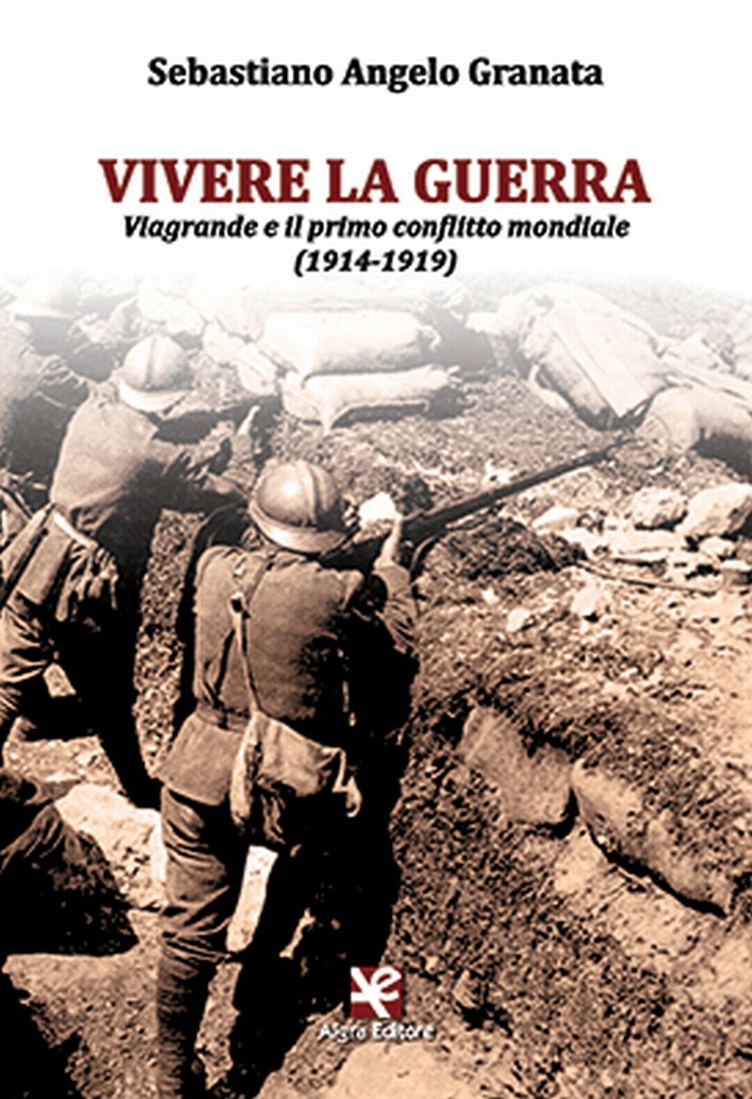 Vivere la guerra  di Sebastiano Angelo Granata,  Algra Editore