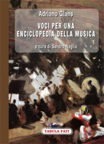 Voci per una enciclopedia della musica Volume I di Adriano Glans,  2012,  Tabula