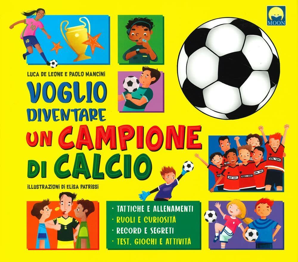 Voglio diventare un campione di calcio - Luca De Leone, Paolo Mancini -Moon,2021