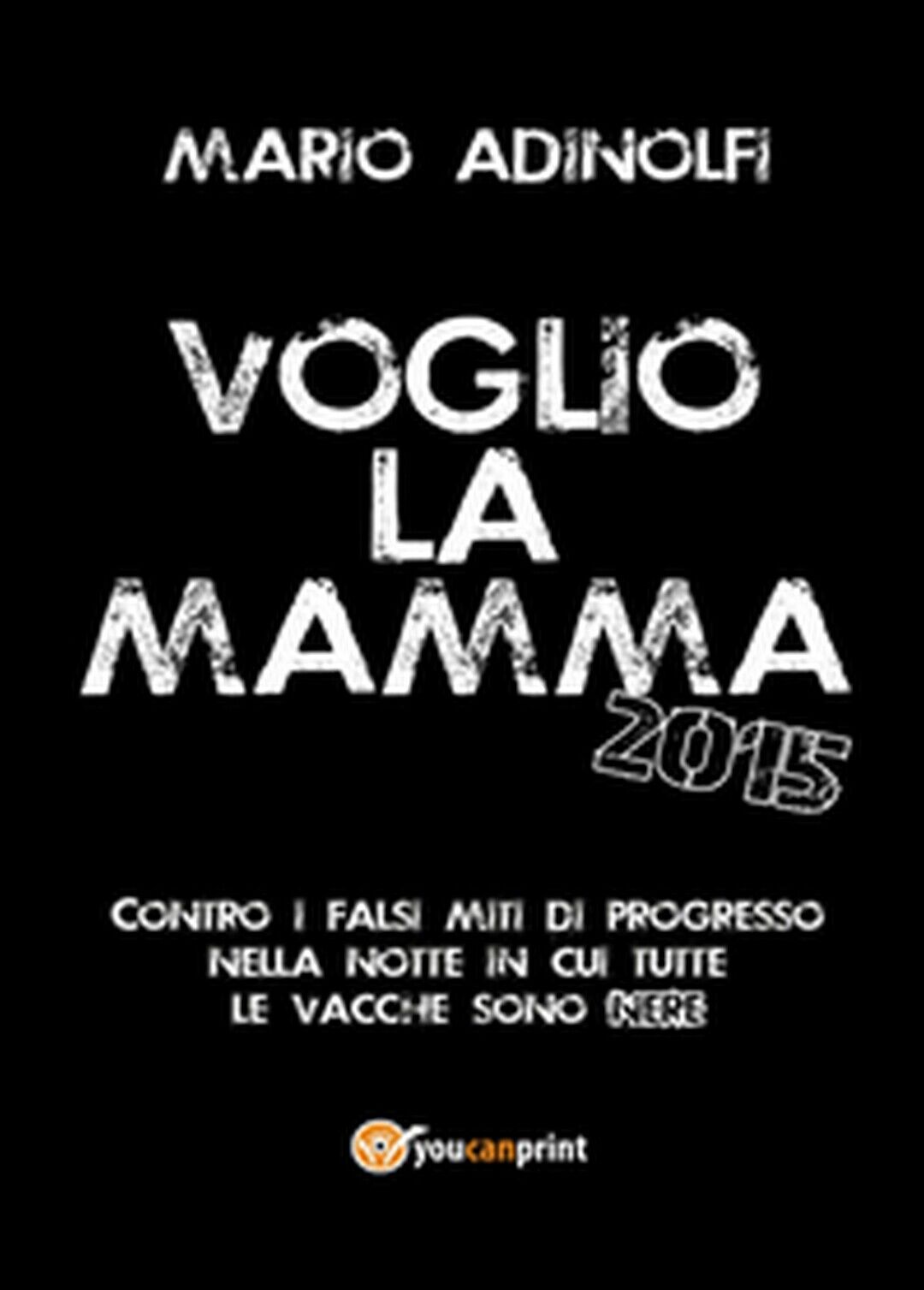 Voglio la mamma 2015,  di Mario Adinolfi,  2014,  Youcanprint
