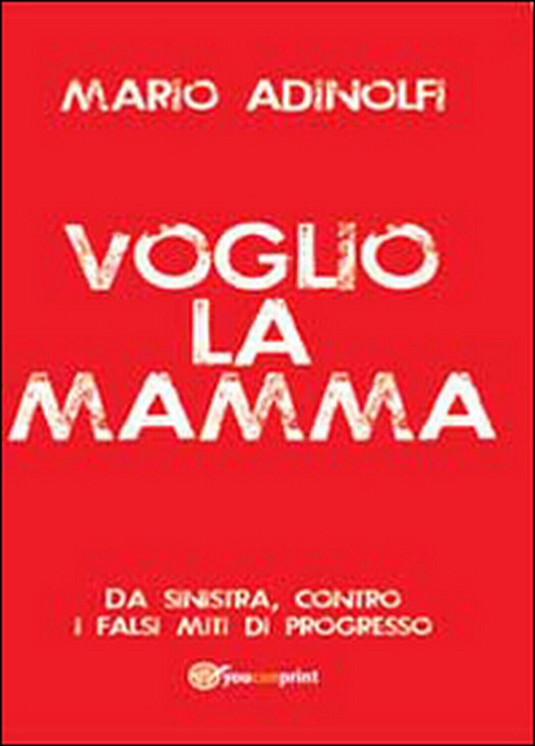 Voglio la mamma  di Mario Adinolfi,  2014,  Youcanprint