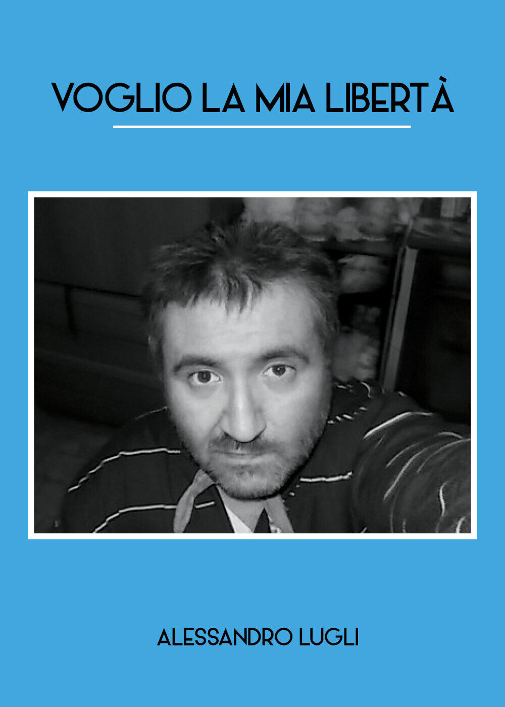 Voglio la mia libert?  di Alessandro Lugli,  2020,  Youcanprint