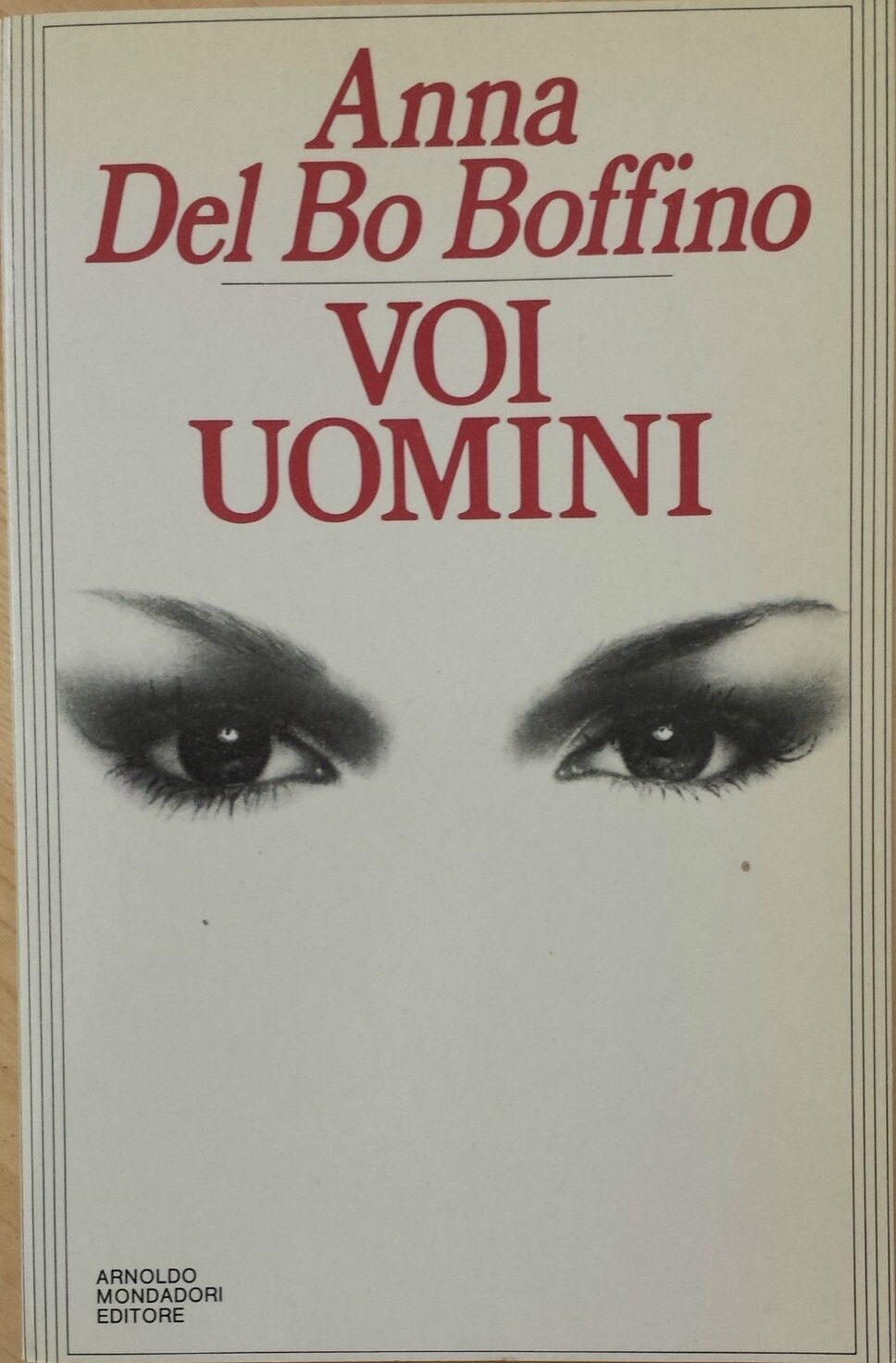 Voi uomini - Del Bo Boffino Anna, Mondadori, 1985, Ingrandimenti, 1a ed.