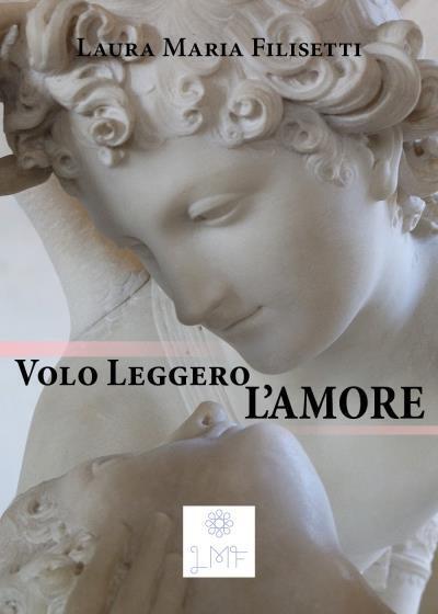 Volo Leggero, L'Amore di Laura Maria Filisetti,  2022,  Youcanprint