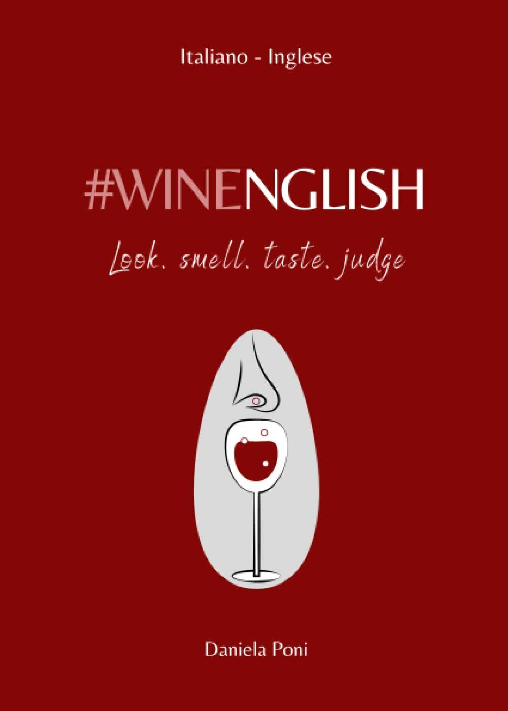 WINENGLISH - Look, Smell, Taste, Judge: Glossario-Frasario | Italiano-Inglese di