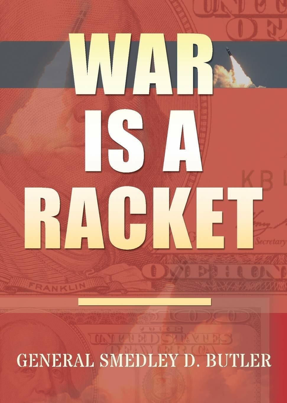War Is A Racket Original Edition di Smedley D. Butler,  2018,  Indipendently Pub