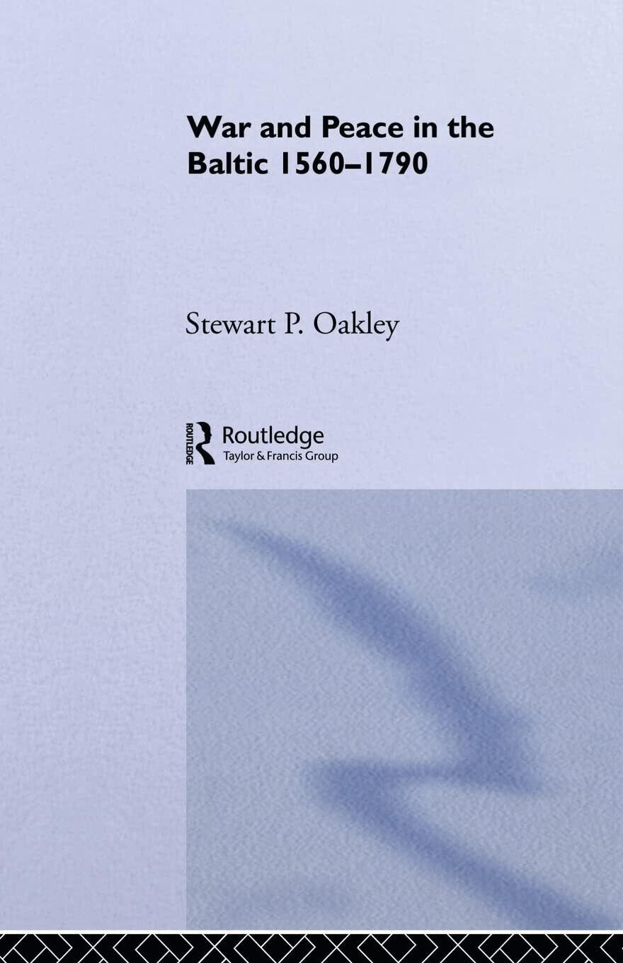 War and Peace in the Baltic, 1560-1790 - Oakley - Routledge, 2011