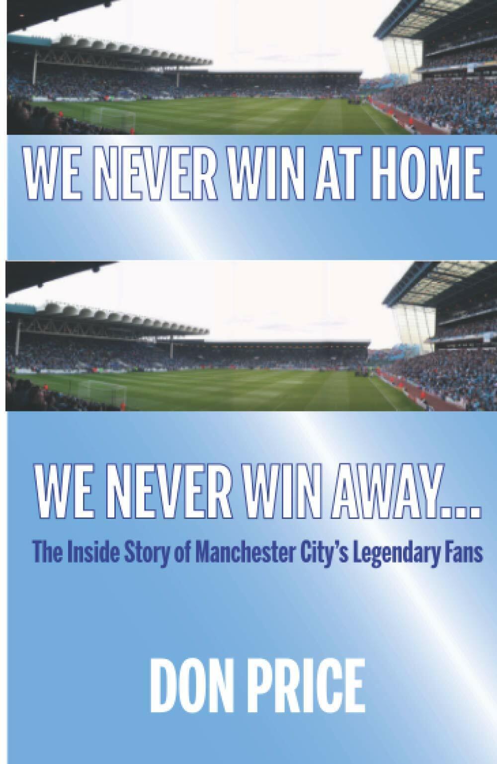 We Never Win At Home We Never Win Away - Don Price - Empire Publications, 2021