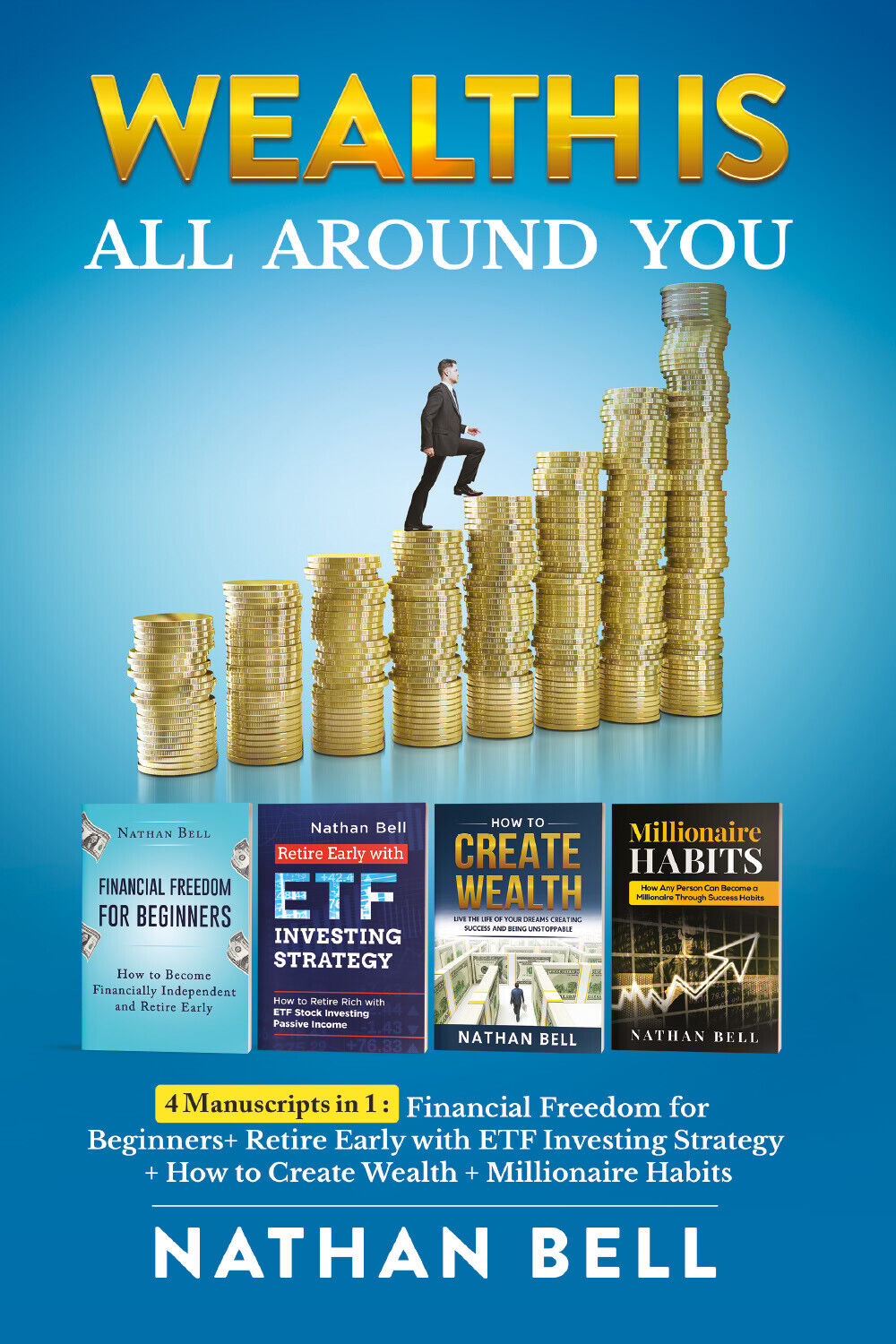 Wealth is All Around You. 4 Manuscripts in 1 : Financial Freedom for Beginners +