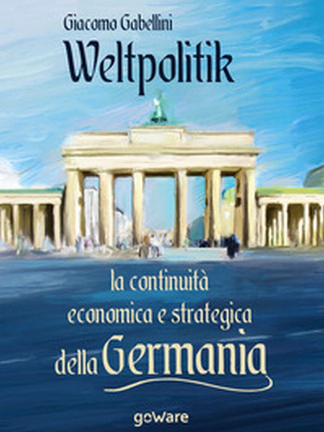 Weltpolitik. La continuit? economica e strategica della Germania