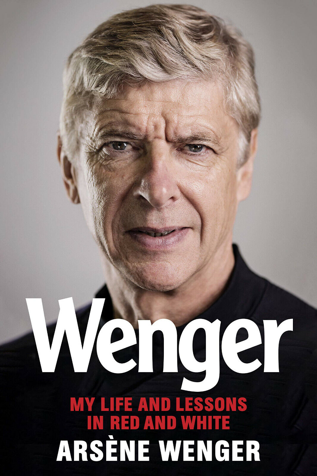 Wenger: My Life and Lessons in Red and White - Jason Naylor - 2020